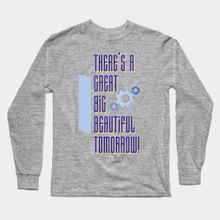 There’s a Great Big Beautiful Tomorrow Long Sleeve T-Shirt